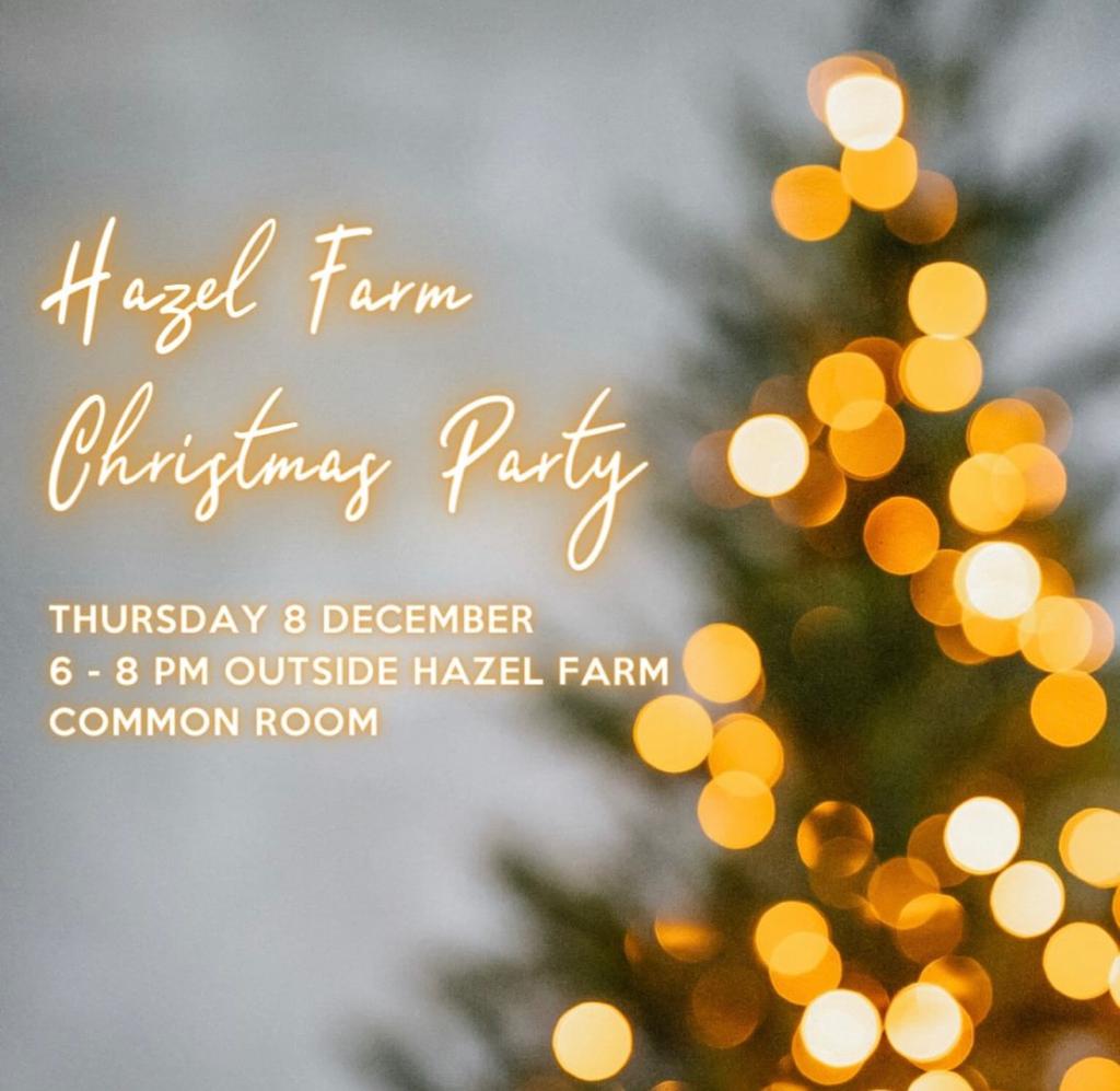 A photo of a Christmas tree with the lights switched on. The text on the image has a neon effect that makes it look similar to the lights. It reads: Hazel Farm Christmas Party. Thursday 8 December, 6 until 8 PM outside the Hazel Farm Common Room.